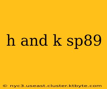 h and k sp89