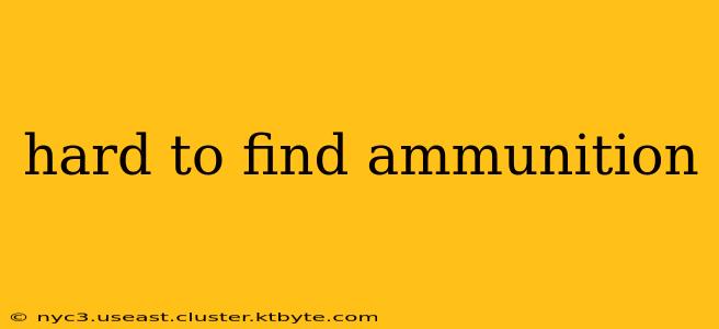 hard to find ammunition