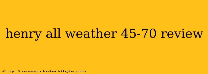 henry all weather 45-70 review