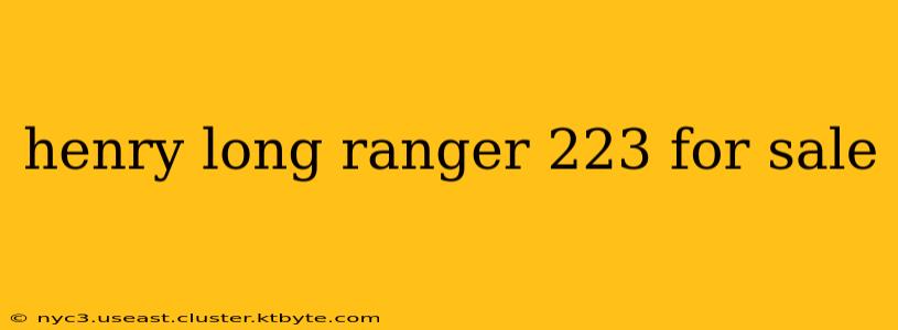 henry long ranger 223 for sale