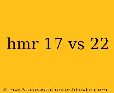 hmr 17 vs 22