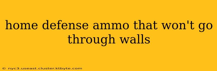 home defense ammo that won't go through walls