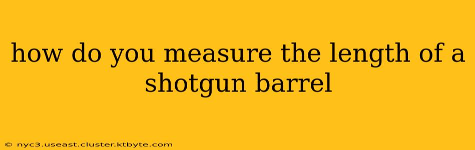 how do you measure the length of a shotgun barrel