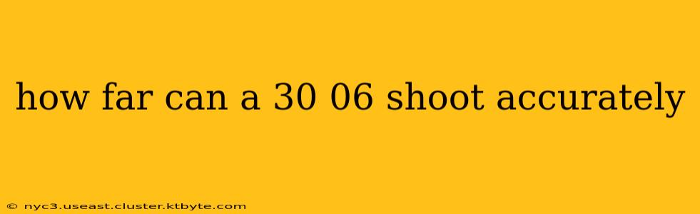 how far can a 30 06 shoot accurately