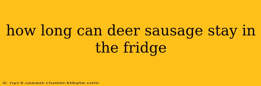 how long can deer sausage stay in the fridge