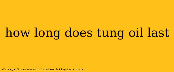 how long does tung oil last