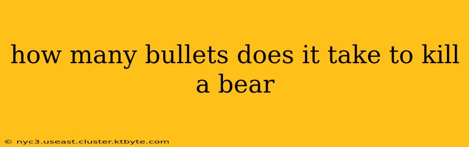 how many bullets does it take to kill a bear