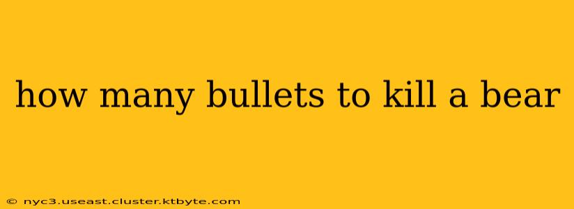 how many bullets to kill a bear