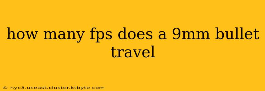 how many fps does a 9mm bullet travel