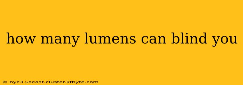 how many lumens can blind you