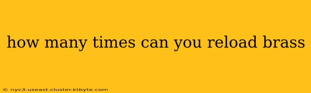 how many times can you reload brass