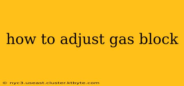 how to adjust gas block