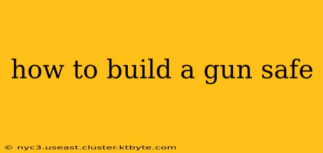 how to build a gun safe