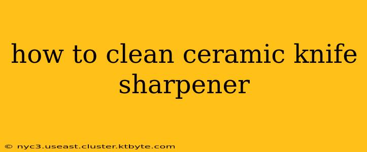 how to clean ceramic knife sharpener