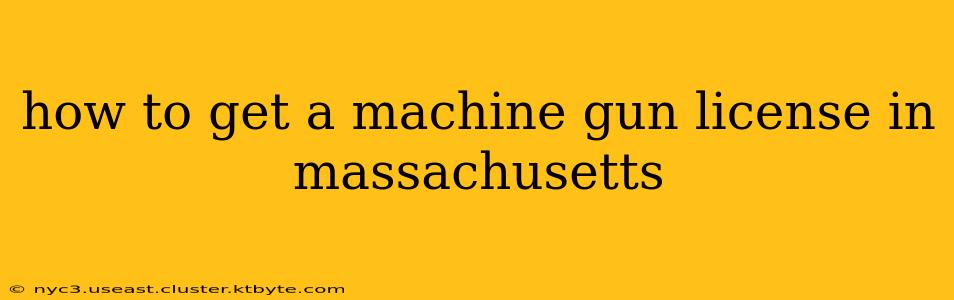 how to get a machine gun license in massachusetts