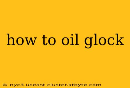 how to oil glock