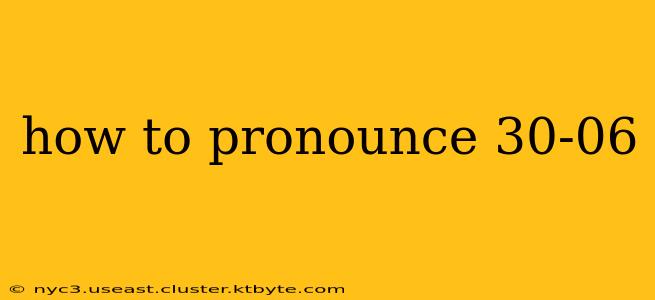 how to pronounce 30-06