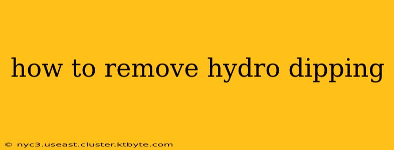 how to remove hydro dipping