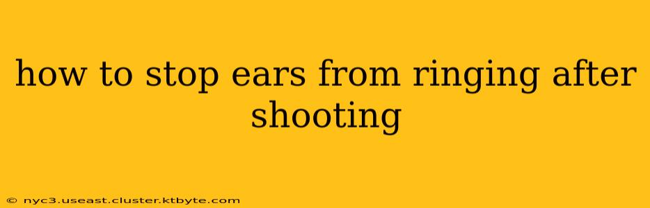 how to stop ears from ringing after shooting