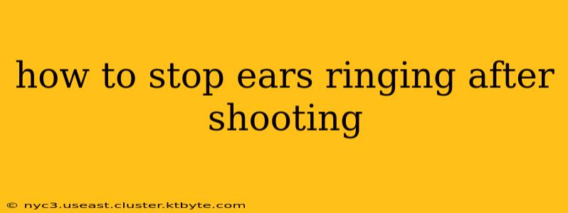 how to stop ears ringing after shooting