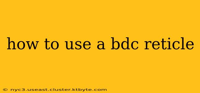 how to use a bdc reticle