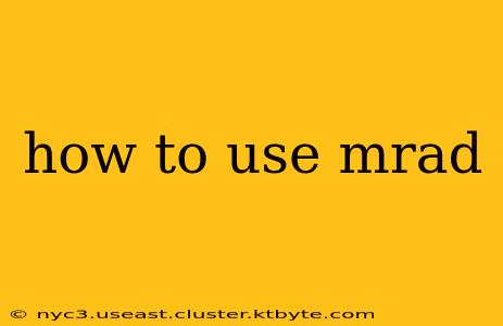 how to use mrad