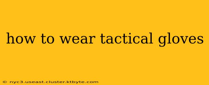 how to wear tactical gloves