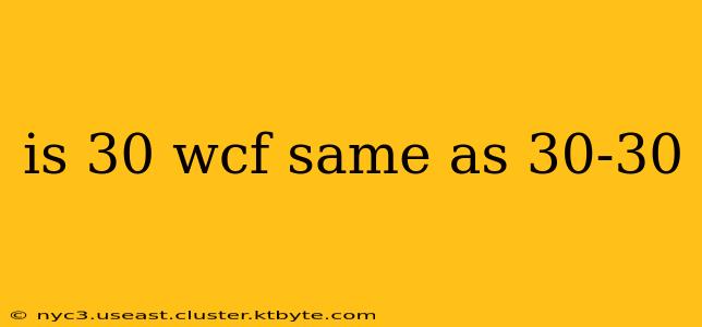 is 30 wcf same as 30-30