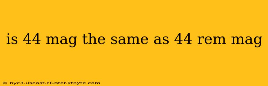 is 44 mag the same as 44 rem mag