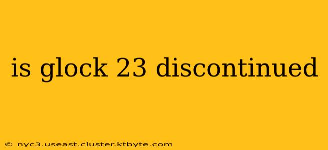 is glock 23 discontinued