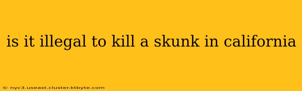 is it illegal to kill a skunk in california