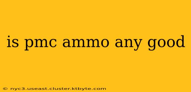 is pmc ammo any good