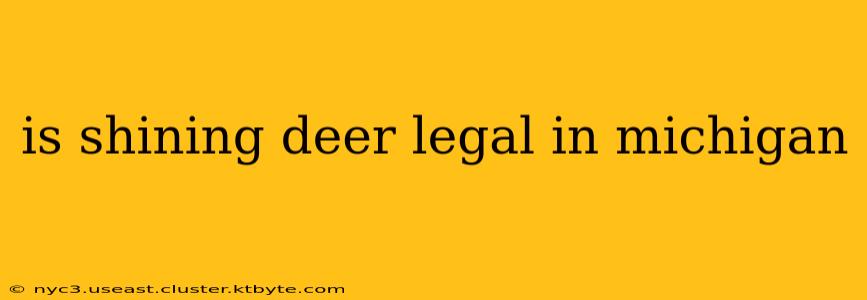 is shining deer legal in michigan