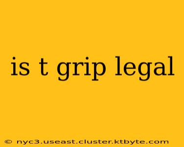 is t grip legal