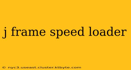 j frame speed loader