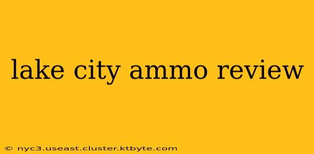 lake city ammo review