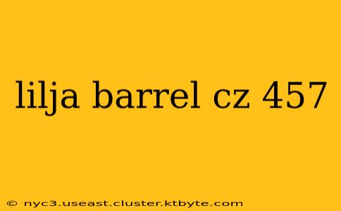 lilja barrel cz 457