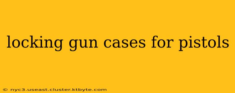 locking gun cases for pistols