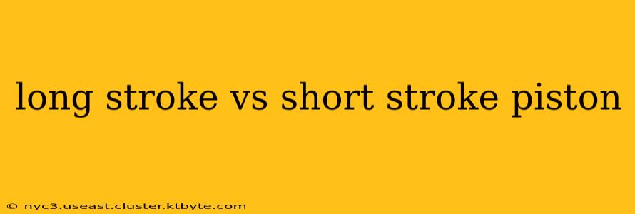 long stroke vs short stroke piston