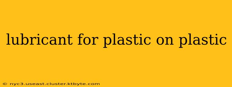 lubricant for plastic on plastic