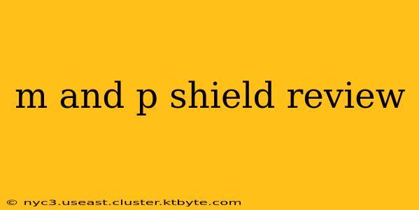 m and p shield review