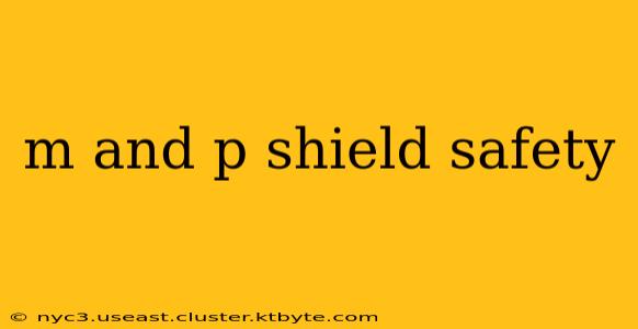 m and p shield safety