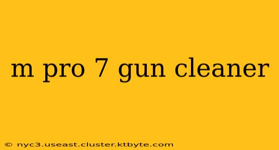 m pro 7 gun cleaner