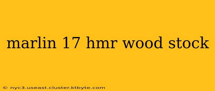 marlin 17 hmr wood stock