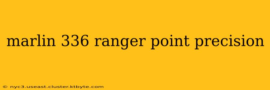 marlin 336 ranger point precision