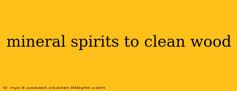 mineral spirits to clean wood