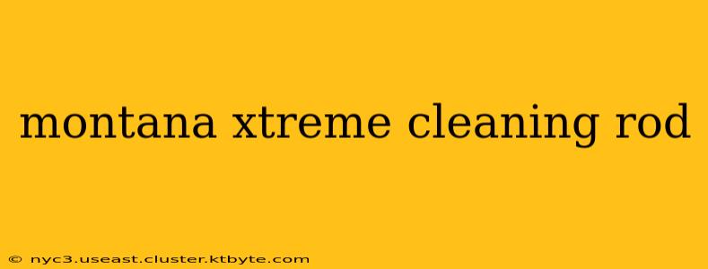 montana xtreme cleaning rod