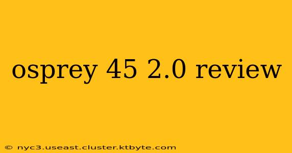 osprey 45 2.0 review