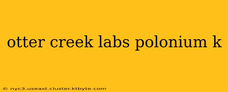 otter creek labs polonium k