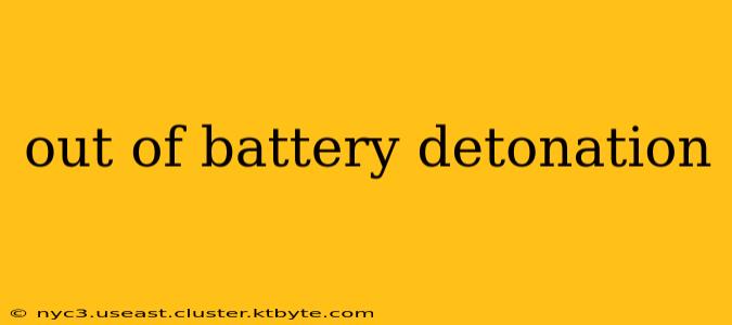 out of battery detonation